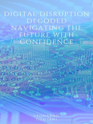 cover image of Digital Disruption Decoded Navigating the Future with Confidence